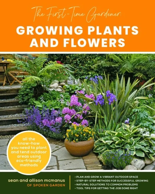 The First-Time Gardener: Growing Plants And Flowers: All The Know-How You Need To Plant And Tend Outdoor Areas Using Eco-Friendly Methods (The First-Time Gardener'S Guides, 2)