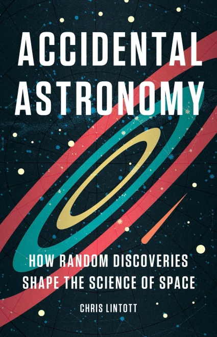 Accidental Astronomy : How Random Discoveries Shape the Science of Space