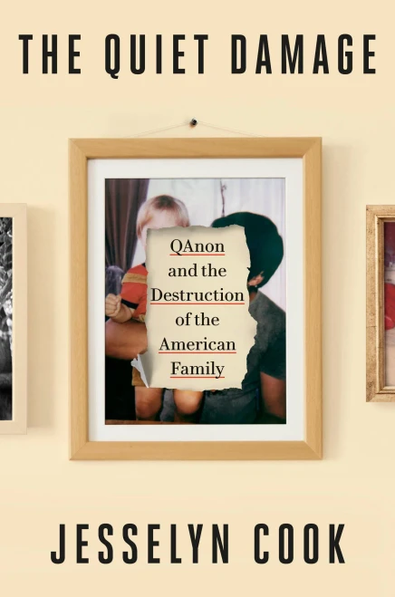 The Quiet Damage : QAnon and the Destruction of the American Family