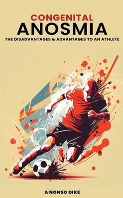 Congenital Anosmia : The Disadvantages and Advantages to an Athlete