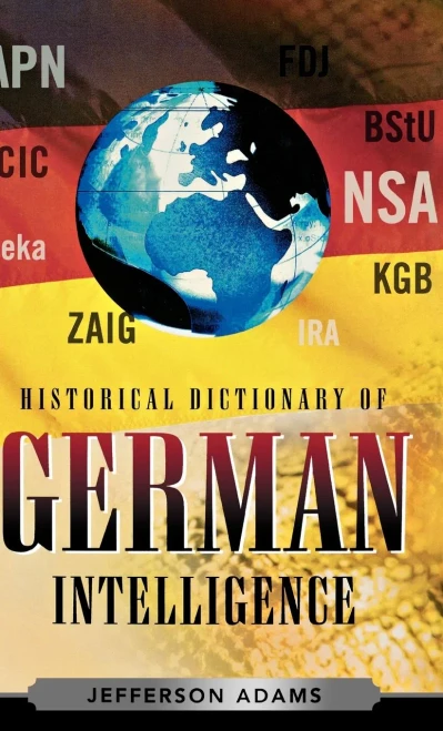 Historical Dictionary of German Intelligence (Historical Dictionaries of Intelligence and Counterintelligence)