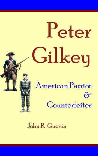 Peter Gilkey : American Patriot & Counterfeiter