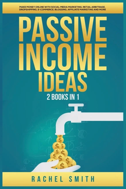 Passive Income Ideas: 2 Books In 1: Make Money Online With Social Media Marketing, Retail Arbitrage, Dropshipping, E-Commerce, Blogging, Affiliate Marketing And More - 9781955617543