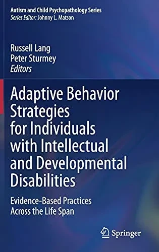 Adaptive Behavior Strategies For Individuals With Intellectual And Developmental Disabilities: Evidence-Based Practices Across The Life Span (Autism And Child Psychopathology Series)
