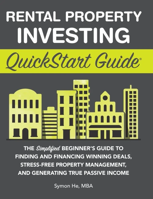 Rental Property Investing Quickstart Guide: The Simplified Beginner'S Guide To Finding And Financing Winning Deals, Stress-Free Property Management, And Generating True Passive Income