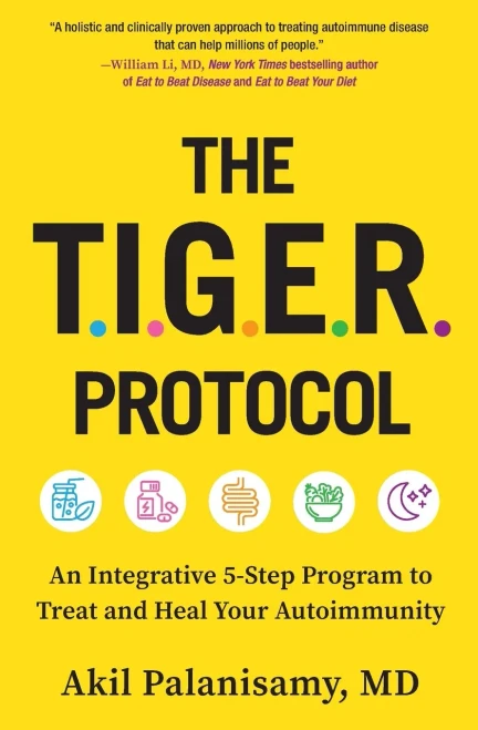 The TIGER Protocol : An Integrative, 5-Step Program to Treat and Heal Your Autoimmunity