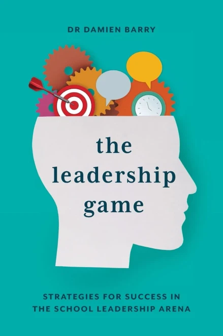 The Leadership Game : Strategies for Success in the School Leadership Arena