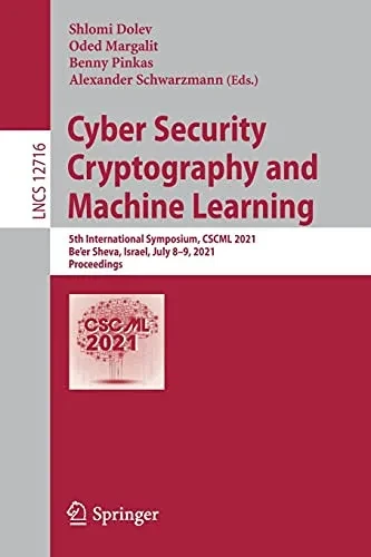 Cyber Security Cryptography And Machine Learning: 5Th International Symposium, Cscml 2021, Be'Er Sheva, Israel, July 8Â??9, 2021, Proceedings (Lecture Notes In Computer Science, 12716)