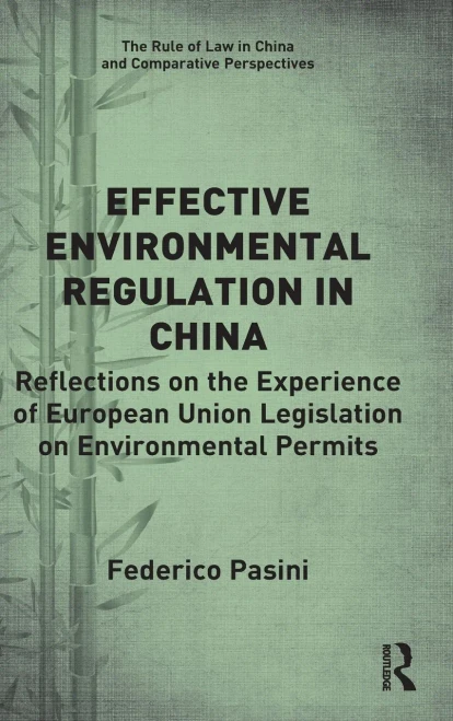 Effective Environmental Regulation In China: Reflections On The Experience Of European Union Legislation On Environmental Permits (The Rule Of Law In China And Comparative Perspectives)