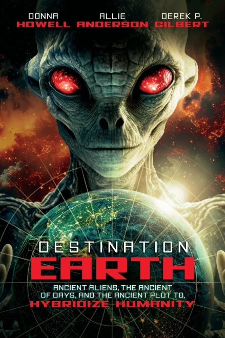 Destination : Earth: Ancient Aliens, the Ancient of Days, and the Ancient Plot to Hybridize Humanity