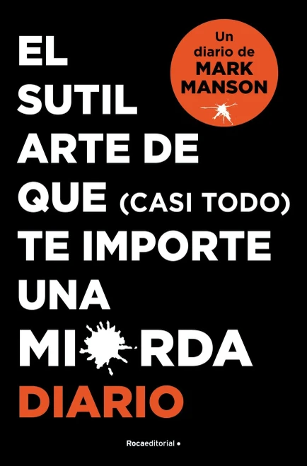 El Sutíl Arte de Que (casi Todo) Te Importe Una Mierda. Diario / the Subtle Art of Not Giving a F-Ck