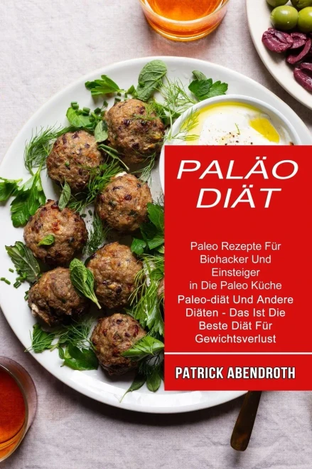 Palã¤O-Diã¤T: Paleo Rezepte Fã¼R Biohacker Und Einsteiger In Die Paleo Kã¼Che (Paleo-Diã¤T Und Andere Diã¤Ten - Das Ist Die Beste Diã¤T Fã¼R Gewichtsverlust) (Middle High German Edition)