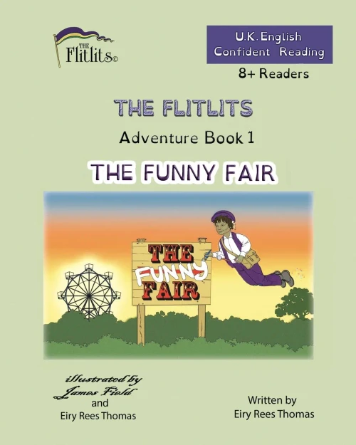 THE FLITLITS, Adventure Book 1, THE FUNNY FAIR, 8+Readers, U.K. English, Confident Reading : Read, Laugh and Learn