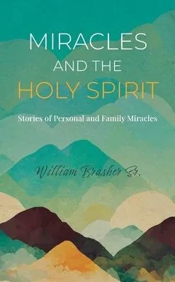 Miracles and the Holy Spirit : Stories of Personal and Family Miracles