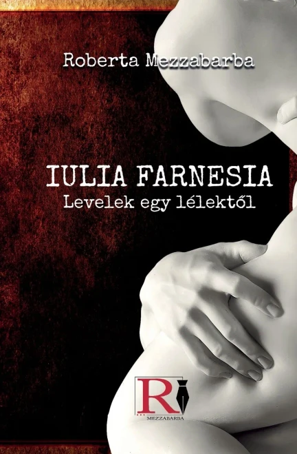IULIA FARNESIA- Levelek Egy Lélektol - Giulia Farnese Igazi Története