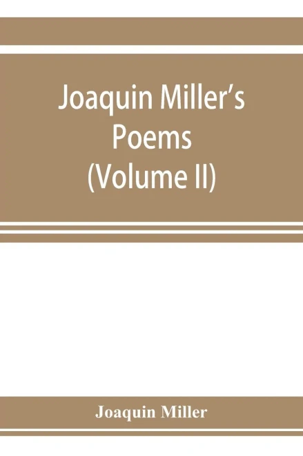 Joaquin Miller's Poems