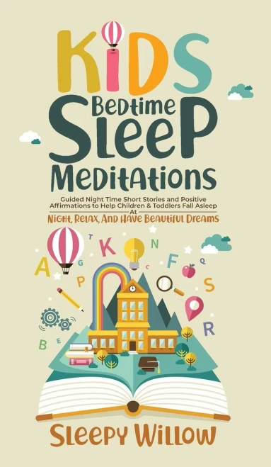 Kids Bedtime Sleep Meditations: Guided Night Time Short Stories And Positive Affirmations To Help Children & Toddlers Fall Asleep At Night, Relax, And Have Beautiful Dreams - 9781953142139