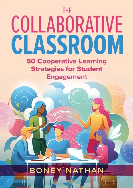 The Collaborative Classroom : 50 Cooperative Learning Strategies for Student Engagement