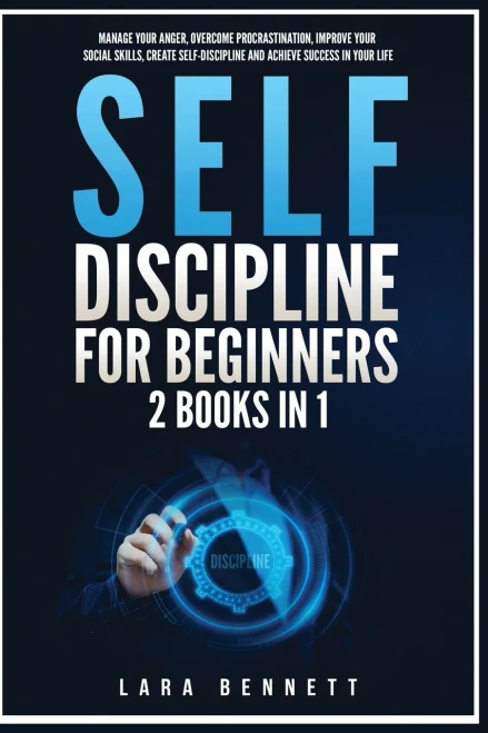 Self-Discipline For Beginners: 2 Books In 1: Manage Your Anger, Overcome Procrastination, Improve Your Social Skills, Create Self-Discipline And Achieve Success In Your Life - 9781955883146