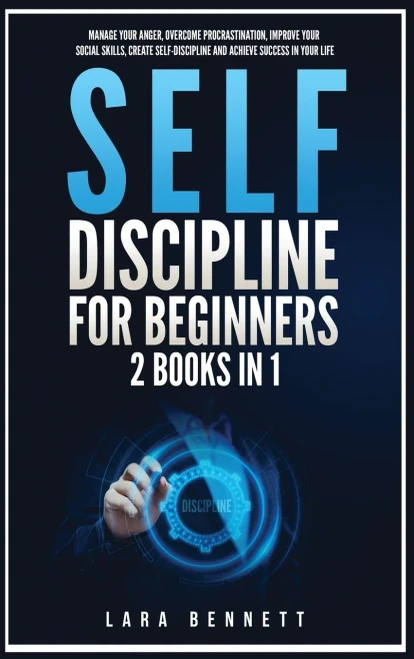 Self-Discipline For Beginners: 2 Books In 1: Manage Your Anger, Overcome Procrastination, Improve Your Social Skills, Create Self-Discipline And Achieve Success In Your Life - 9781955883153