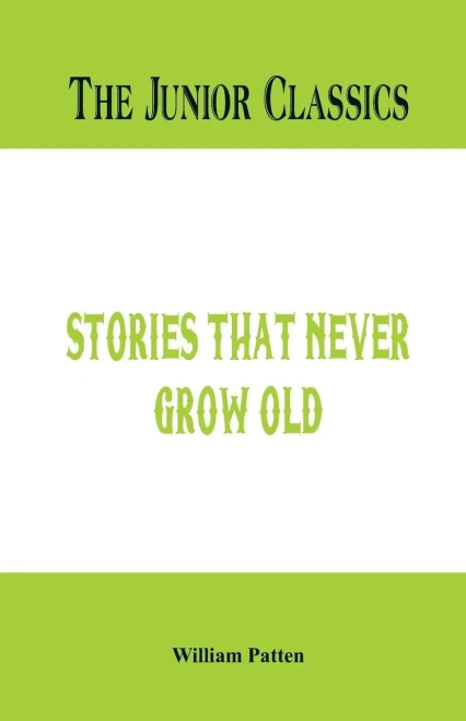 The Junior Classics : Stories That Never Grow Old