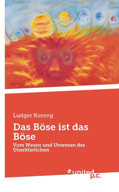 Das Böse ist das Böse : Vom Wesen und Unwesen des Unerklärlichen