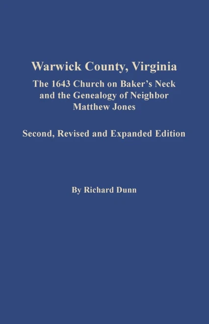 Warwick County, Virginia: The 1643 Church On Baker'S Neck And The Genealogy Of Neighbor Matthew Jones: The 1643 Church On Baker'S Neck And The ... Jones. Second, Revised And Expanded Edition