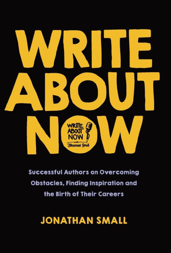 Write About Now : Successful Authors on Overcoming Obstacles, Finding Inspiration and the Birth of Their Careers