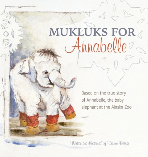 Mukluks For Annabelle: Mukluks For Annabelle Is Based On The True Story Of Annabelle, The Baby Elephant At The Alaska Zoo (English, Spanish, French, ... Gujarati, Bengali And Korean Edition)