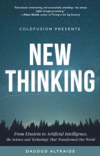 Coldfusion Presents: New Thinking: From Einstein To Artificial Intelligence, The Science And Technology That Transformed Our World (A Technology Gift For Men, A History Of Modern Innovation)