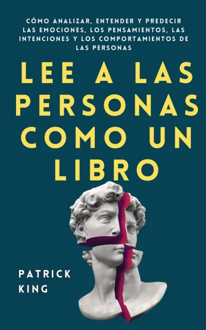 Lee A Las Personas Como Un Libro: Cã³Mo Analizar, Entender Y Predecir Las Emociones, Los Pensamientos, Las Intenciones Y Los Comportamientos De Las Personas (Spanish Edition) - 9781647432751