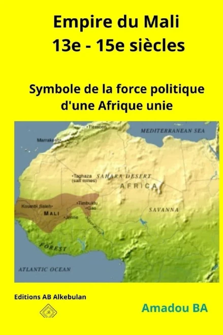 Empire Du Mali (13E - 15E Siã¨Cles): Symbole De La Force Politique D'Une Afrique Unie (L'Empire Du Songhay (1464-1591) Symbole De Diversitã© Et De ... De L'Ouest Mã©Diã©Vale) (French Edition)
