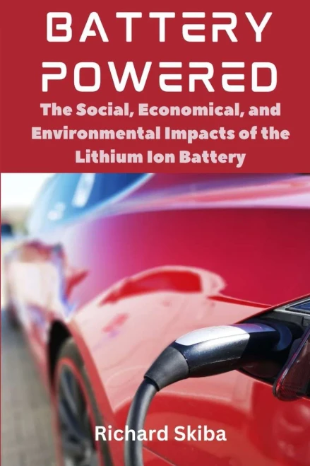 Battery Powered : The Social, Economical, and Environmental Impacts of the Lithium Ion Battery