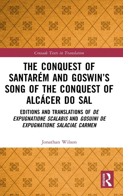 The Conquest Of Santarã©M And GoswinâS Song Of The Conquest Of Alcã¡Cer Do Sal: Editions And Translations Of De Expugnatione Scalabis And Gosuini De ... Carmen (Crusade Texts In Translation)
