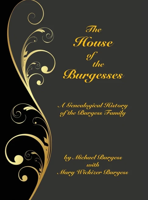 The House Of The Burgesses: Being A Genealogical History Of William Burgess Of Richmond (Later King George) County, Virginia, His Son, Edward Burgess ... In The Male Line Of Edward'S Five Sons