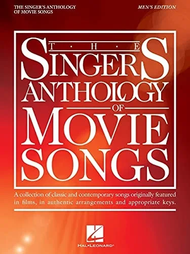 The Singer'S Anthology Of Movie Songs: Men'S Edition - A Collection Of Classic And Contemporary Songs Originally Featured In Films In Authentic Arrangements And Appropriate Keys: Men'S Edition