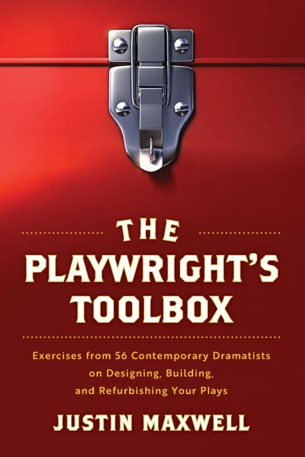 The Playwright's Toolkit : Exercises from 56 Contemporary Dramatists on Designing, Building, and Refurbishing Your Plays