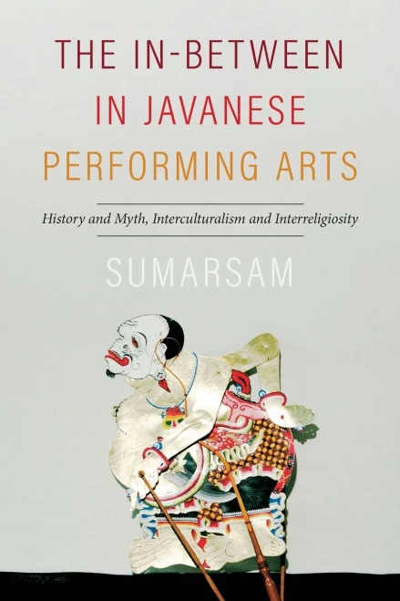 The In-Between in Javanese Performing Arts : History and Myth, Interculturalism and Interreligiosity
