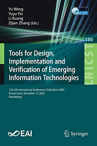 Tools For Design, Implementation And Verification Of Emerging Information Technologies: 15Th Eai International Conference, Tridentcom 2020, Virtual ... And Telecommunications Engineering, 380)