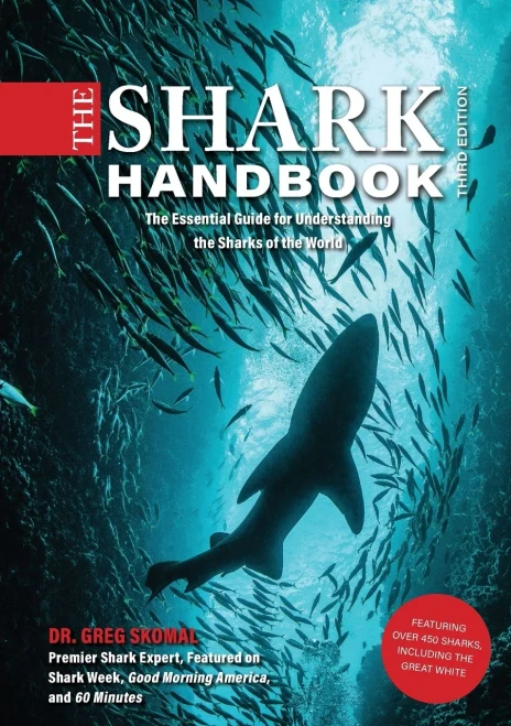 The Shark Handbook: Third Edition: The Essential Guide For Understanding The Sharks Of The World (Shark Week Author, Ocean Biology Books, Great White ... And Nature Books, Gifts For Shark Fans)