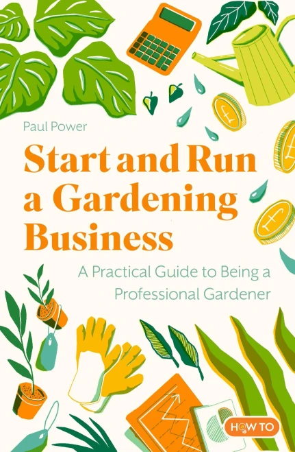 Start and Run a Gardening Business, 5th Edition : Practical Advice and Information on How to Manage a Profitable Business
