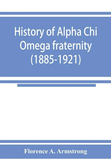 History of Alpha Chi Omega Fraternity (1885-1921)