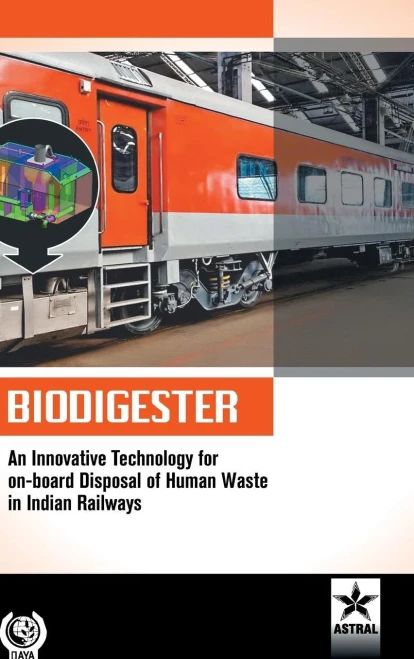 Biodigester : An Innovative Technology for On-Board Disposal of Human Waste in Indian Railways