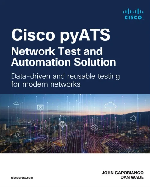 Cisco PyATS--Network Test and Automation Solution : Data-Driven and Reusable Testing for Modern Networks