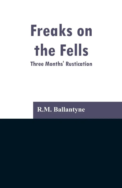 Freaks on the Fells : Three Months' Rustication