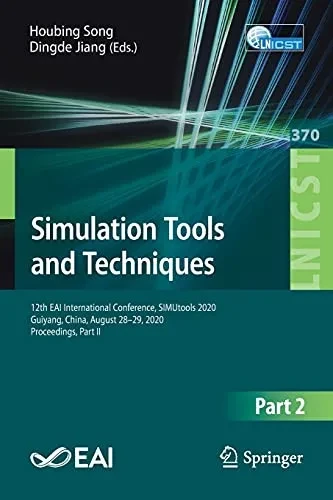 Simulation Tools And Techniques: 12Th Eai International Conference, Simutools 2020, Guiyang, China, August 28-29, 2020, Proceedings, Part Ii (Lecture ... And Telecommunications Engineering, 370)