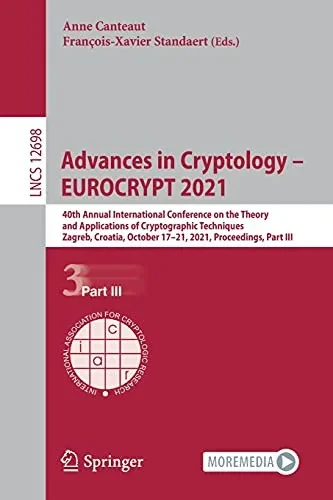 Advances In Cryptology Â?? Eurocrypt 2021: 40Th Annual International Conference On The Theory And Applications Of Cryptographic Techniques, Zagreb, ... (Lecture Notes In Computer Science, 12698)