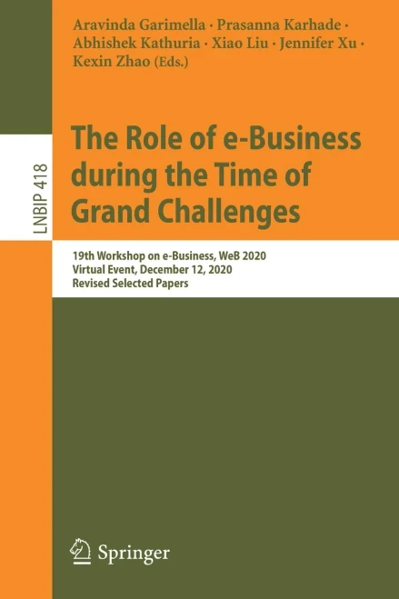 The Role Of E-Business During The Time Of Grand Challenges: 19Th Workshop On E-Business, Web 2020, Virtual Event, December 12, 2020, Revised Selected ... In Business Information Processing, 418)