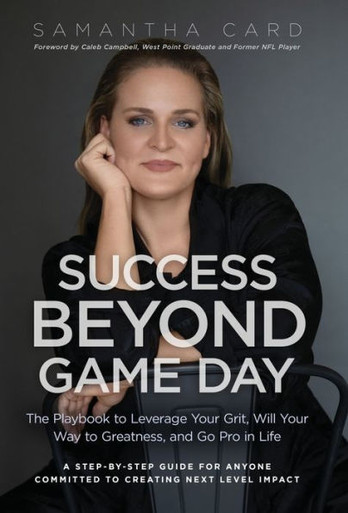 Success Beyond Game Day : The Playbook to Leverage Your Grit, Will Your Way to Greatness, and Go Pro in Life