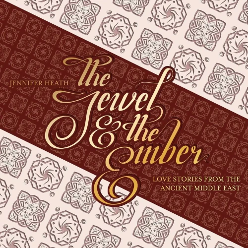 The Jewel and the Ember : Love Stories from the Ancient Middle East